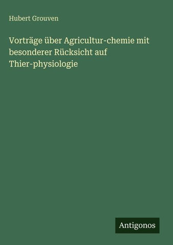 Vorträge über Agricultur-chemie mit besonderer Rücksicht auf Thier-physiologie