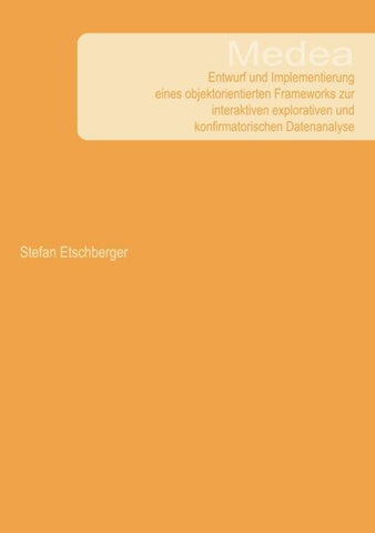 Medea - Entwurf und Implementierung eines objektorientierten Frameworks zur interaktiven explorativen und konfirmatorischen Datenanalyse