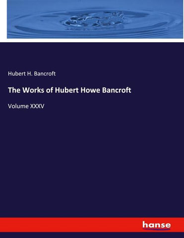 The Works of Hubert Howe Bancroft