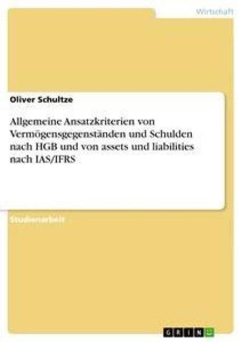 Allgemeine Ansatzkriterien von Vermögensgegenständen und Schulden nach HGB und von assets und liabilities nach IAS/IFRS