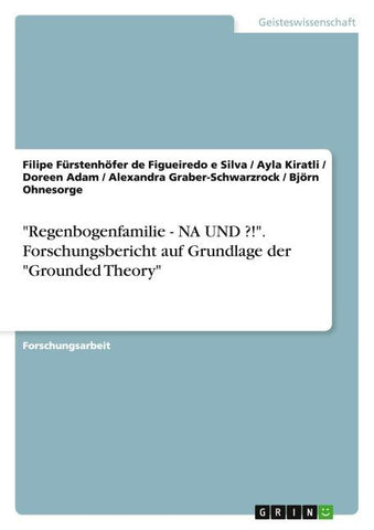 "Regenbogenfamilie - NA UND ?!". Forschungsbericht auf Grundlage der "Grounded Theory"