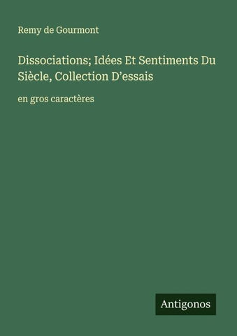 Dissociations; Idées Et Sentiments Du Siècle, Collection D'essais