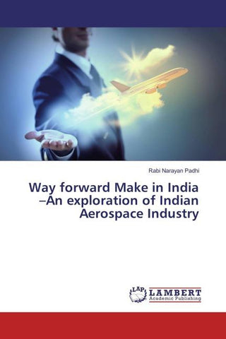 Way forward Make in India -An exploration of Indian Aerospace Industry