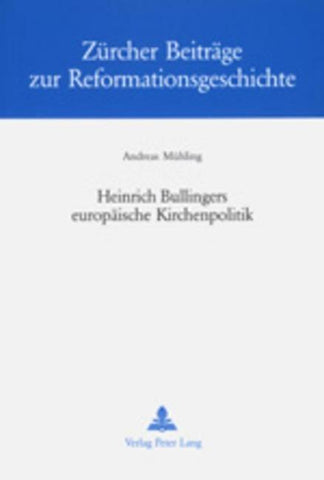 Heinrich Bullingers europäische Kirchenpolitik