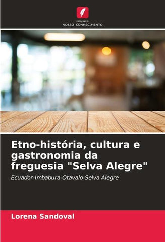Etno-história, cultura e gastronomia da freguesia "Selva Alegre"