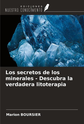 Los secretos de los minerales - Descubra la verdadera litoterapia