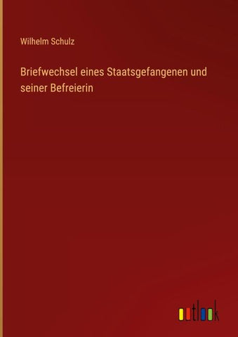Briefwechsel eines Staatsgefangenen und seiner Befreierin