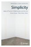 Simplicity: Ideals of Practice in Mathematics and the Arts