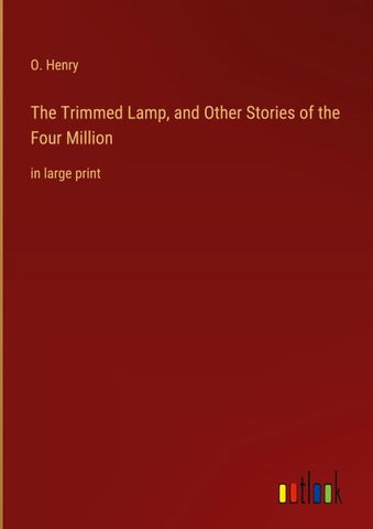 The Trimmed Lamp, and Other Stories of the Four Million