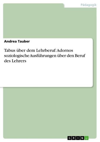 Tabus über dem Lehrberuf: Adornos soziologische Ausführungen über den Beruf des Lehrers