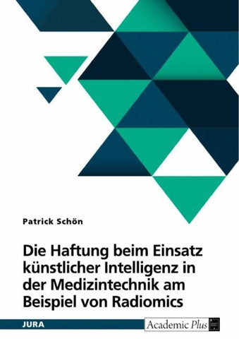 Die Haftung beim Einsatz künstlicher Intelligenz in der Medizintechnik am Beispiel von Radiomics