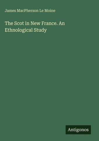 The Scot in New France. An Ethnological Study