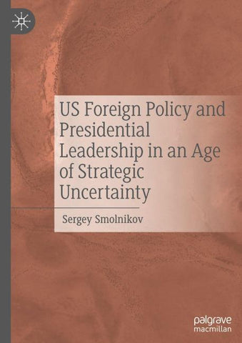 US Foreign Policy and Presidential Leadership in an Age of Strategic Uncertainty