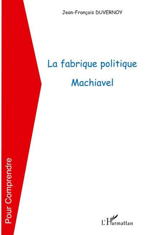 La fabrique politique Machiavel