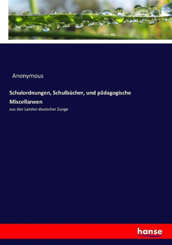 Schulordnungen, Schulbücher, und pädagogische Miscellaneen