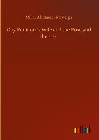 Guy Kenmore's Wife and the Rose and the Lily