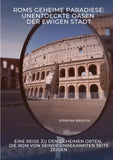 Roms geheime Paradiese:  Unentdeckte Oasen der Ewigen Stadt