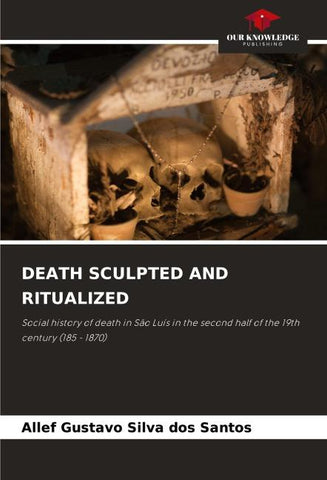 DEATH SCULPTED AND RITUALIZED