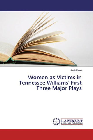Women as Victims in Tennessee Williams' First Three Major Plays