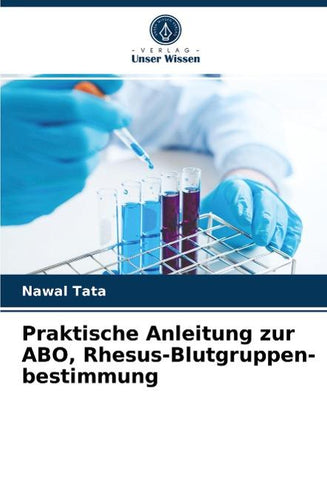 Praktische Anleitung zur ABO, Rhesus-Blutgruppen- bestimmung