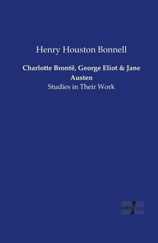 Charlotte Brontë, George Eliot and Jane Austen