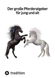 Der große Pferderatgeber für jung und alt