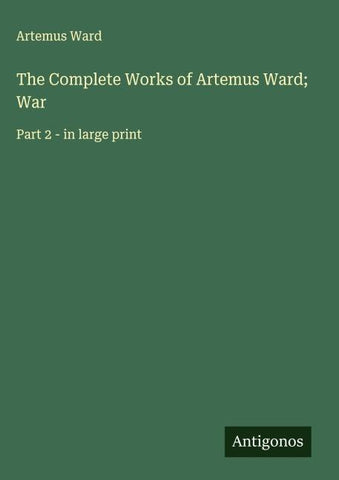 The Complete Works of Artemus Ward; War