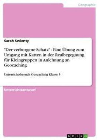 "Der verborgene Schatz" - Eine Übung zum Umgang mit Karten in der Realbegegnung für Kleingruppen in Anlehnung an Geocaching