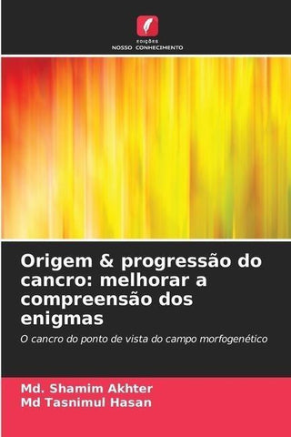 Origem & progressão do cancro: melhorar a compreensão dos enigmas