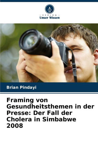Framing von Gesundheitsthemen in der Presse: Der Fall der Cholera in Simbabwe 2008