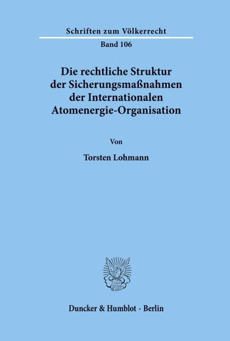 Die rechtliche Struktur der Sicherungsmaßnahmen der Internationalen Atomenergie-Organisation.