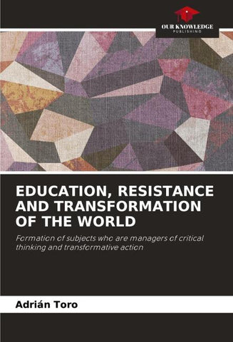 EDUCATION, RESISTANCE AND TRANSFORMATION OF THE WORLD