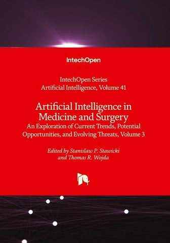 Artificial Intelligence in Medicine and Surgery - An Exploration of Current Trends, Potential Opportunities, and Evolving Threats, Volume 3