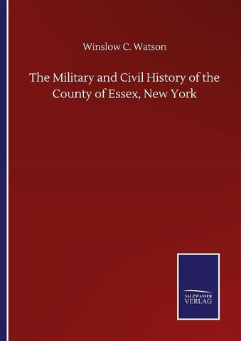 The Military and Civil History of the County of Essex, New York