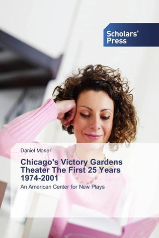 Chicago's Victory Gardens Theater The First 25 Years 1974-2001