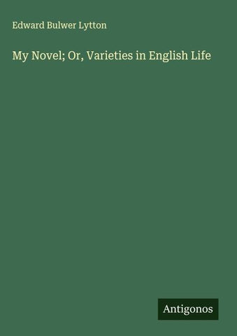 My Novel; Or, Varieties in English Life
