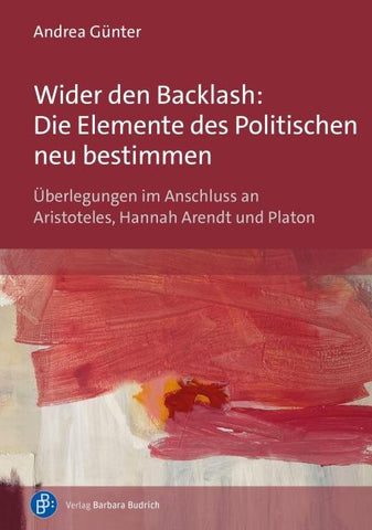 Wider den Backlash: Die Elemente des Politischen neu bestimmen