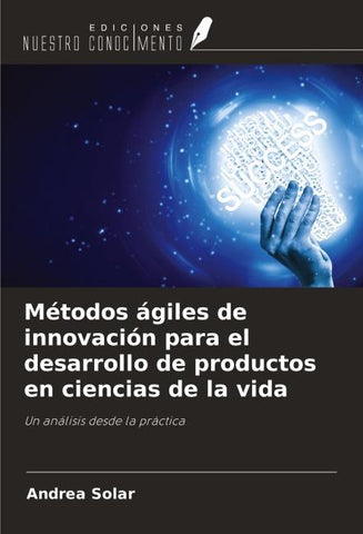 Métodos ágiles de innovación para el desarrollo de productos en ciencias de la vida