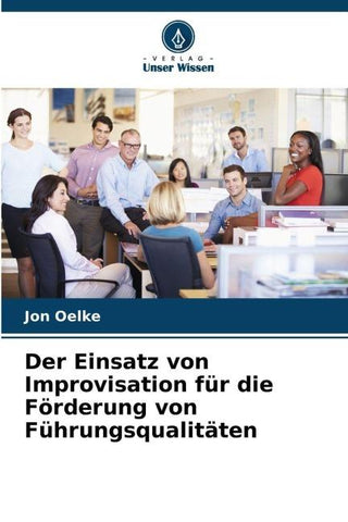 Der Einsatz von Improvisation für die Förderung von Führungsqualitäten