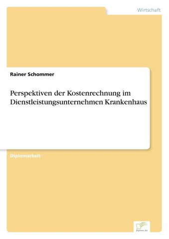 Perspektiven der Kostenrechnung im Dienstleistungsunternehmen Krankenhaus