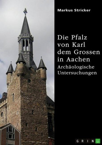 Die Pfalz von Karl dem Grossen in Aachen