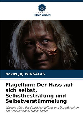 Flagellum: Der Hass auf sich selbst, Selbstbestrafung und Selbstverstümmelung