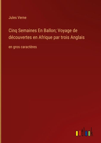 Cinq Semaines En Ballon; Voyage de découvertes en Afrique par trois Anglais