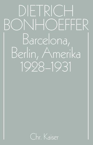 Dietrich Bonhoeffer Werke (DBW) / Barcelona, Berlin, Amerika 1928-1931
