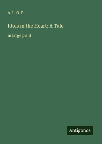 Idols in the Heart; A Tale