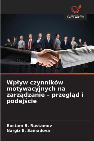 Wp¿yw czynników motywacyjnych na zarz¿dzanie - przegl¿d i podej¿cie