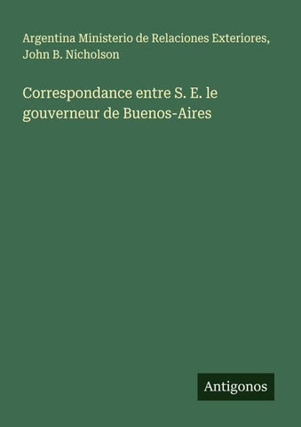 Correspondance entre S. E. le gouverneur de Buenos-Aires