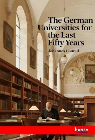 The German Universities for the last Fifty Years