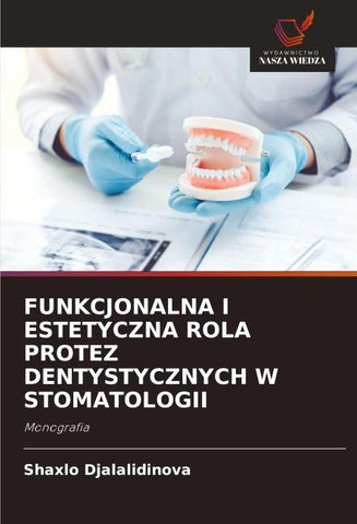 FUNKCJONALNA I ESTETYCZNA ROLA PROTEZ DENTYSTYCZNYCH W STOMATOLOGII
