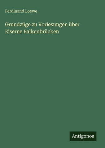 Grundzüge zu Vorlesungen über Eiserne Balkenbrücken
